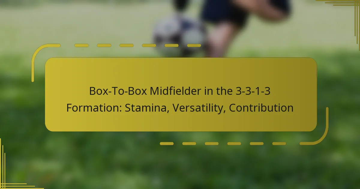Box-To-Box Midfielder in the 3-3-1-3 Formation: Stamina, Versatility, Contribution