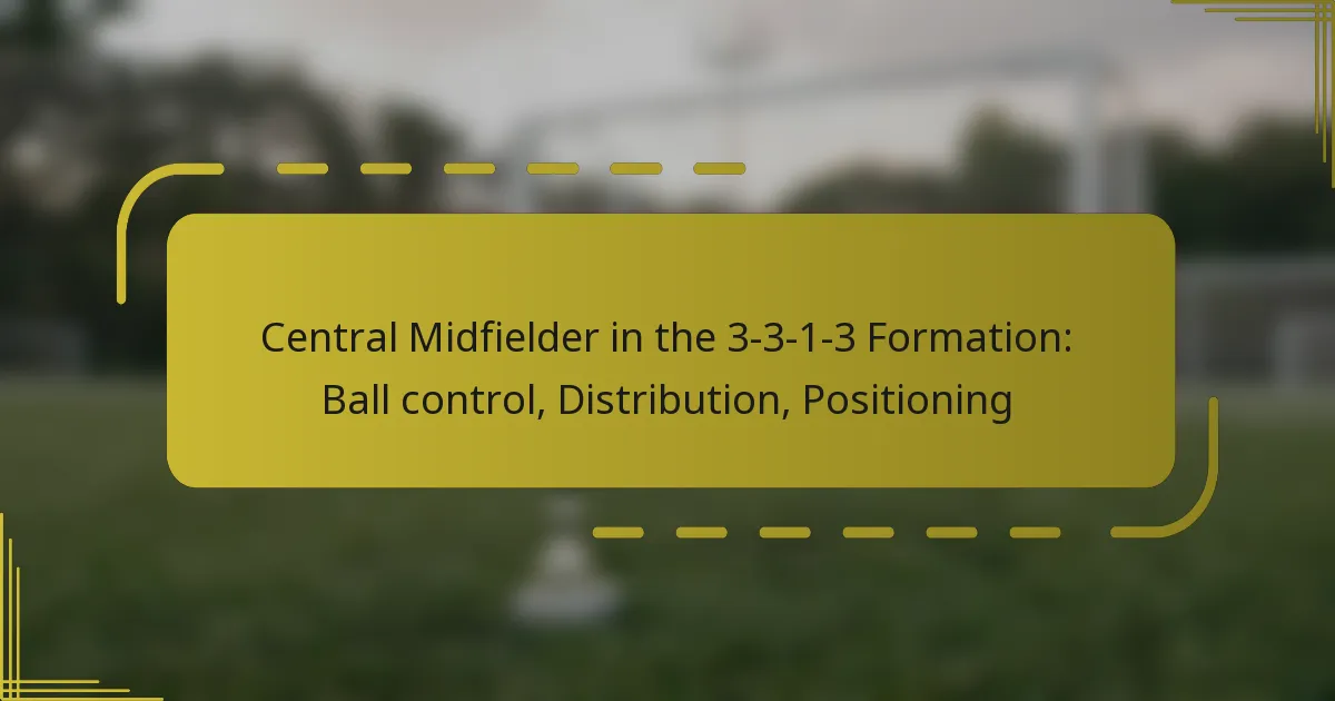 Central Midfielder in the 3-3-1-3 Formation: Ball control, Distribution, Positioning