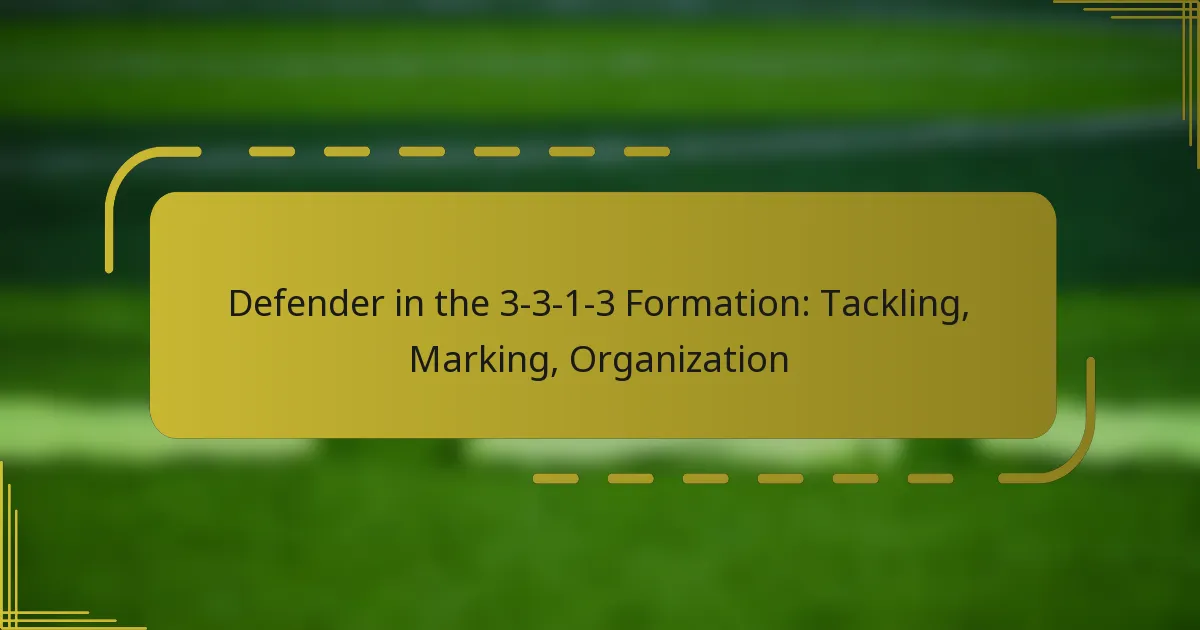 Defender in the 3-3-1-3 Formation: Tackling, Marking, Organization