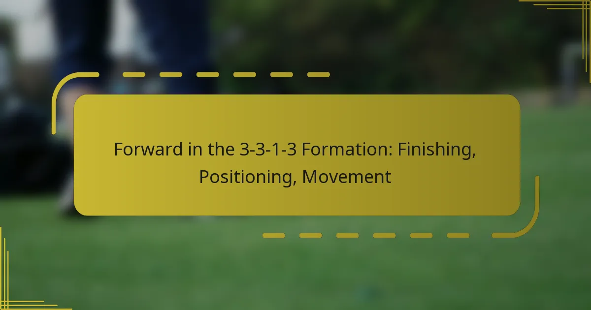 Forward in the 3-3-1-3 Formation: Finishing, Positioning, Movement