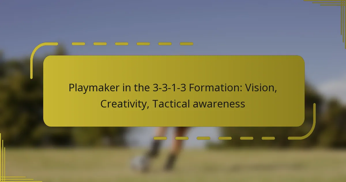 Playmaker in the 3-3-1-3 Formation: Vision, Creativity, Tactical awareness