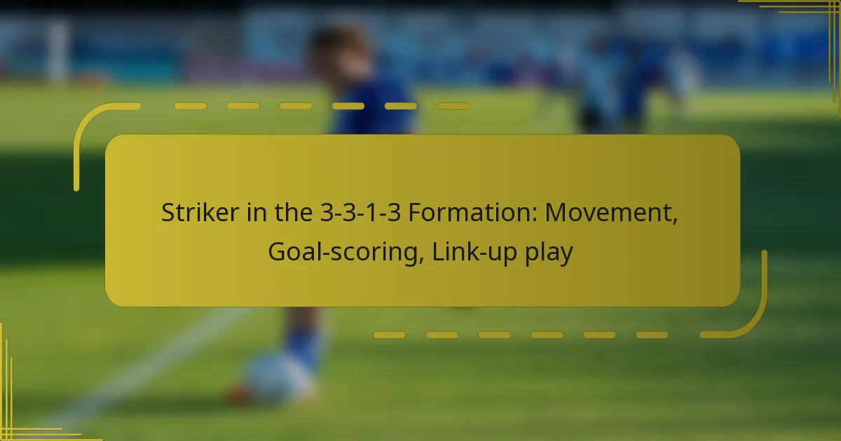 Striker in the 3-3-1-3 Formation: Movement, Goal-scoring, Link-up play