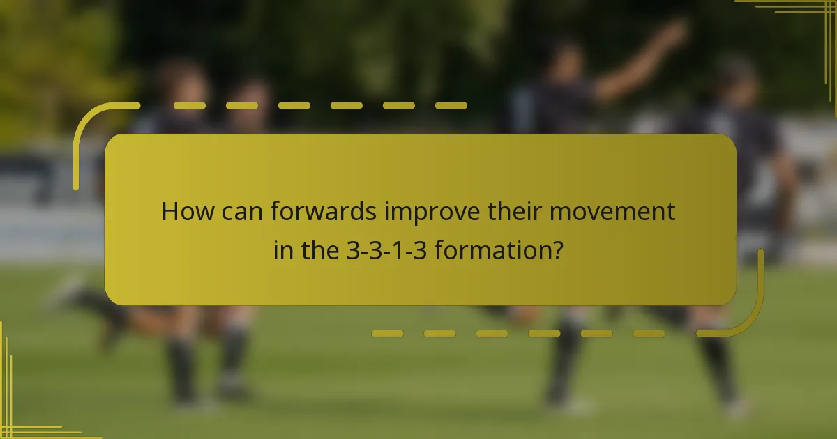 How can forwards improve their movement in the 3-3-1-3 formation?