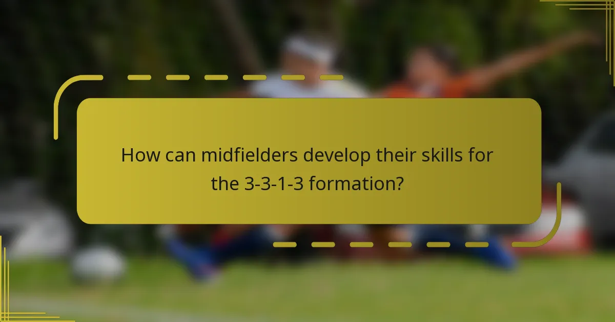 How can midfielders develop their skills for the 3-3-1-3 formation?
