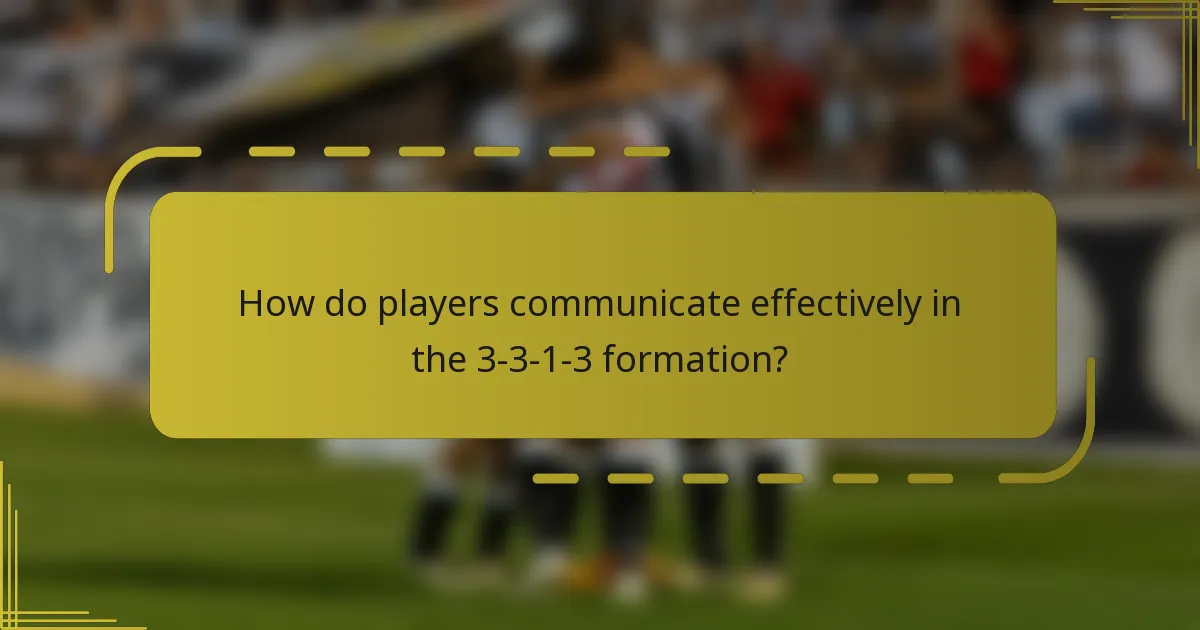 How do players communicate effectively in the 3-3-1-3 formation?