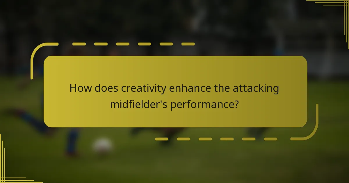 How does creativity enhance the attacking midfielder's performance?