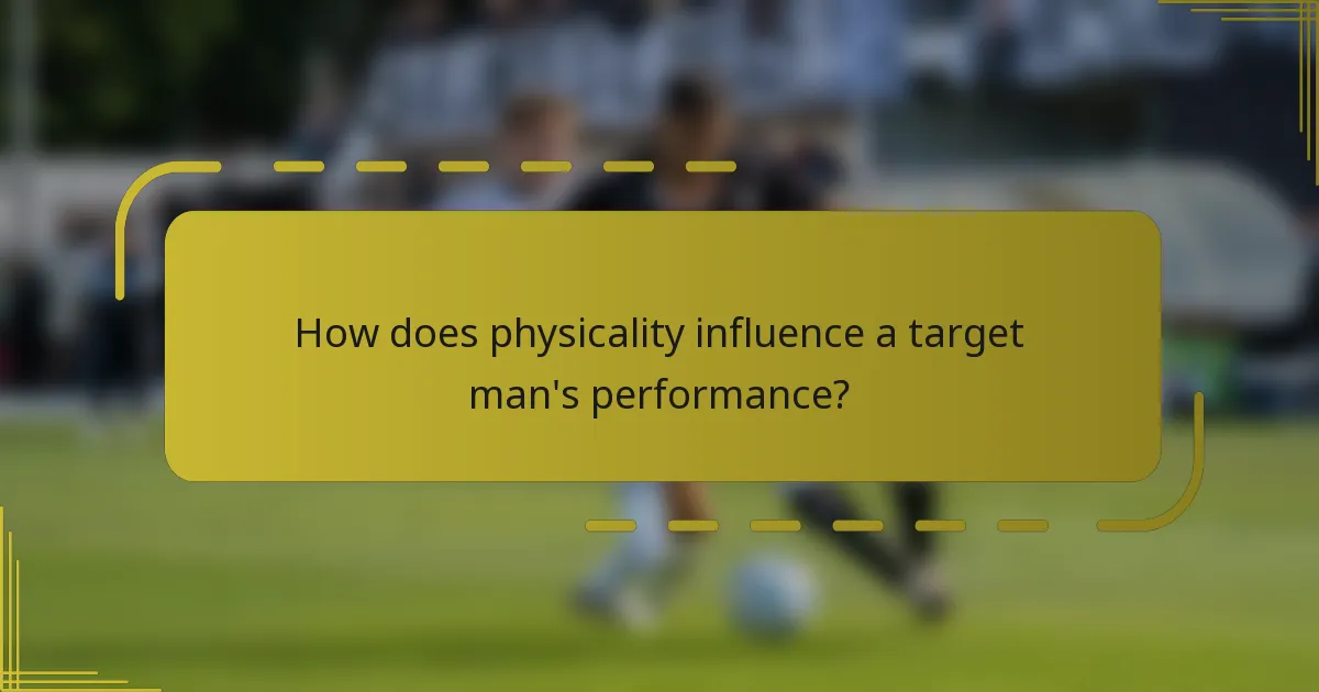How does physicality influence a target man's performance?