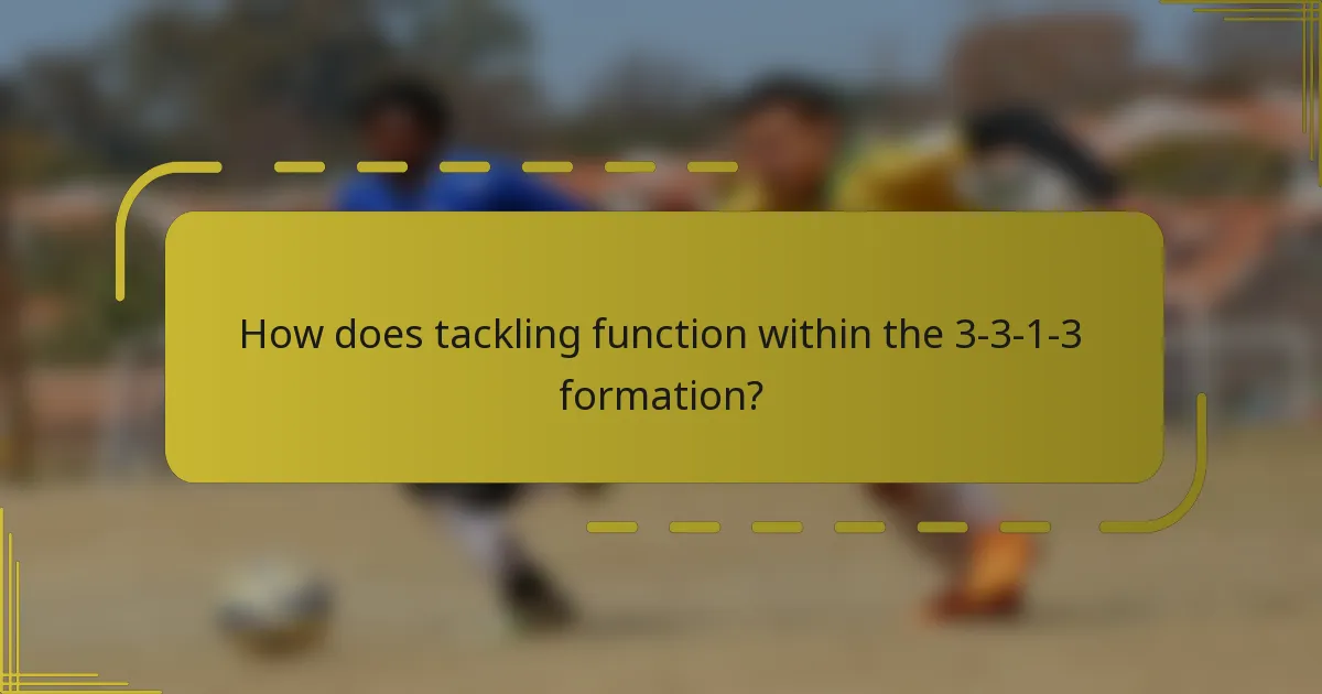 How does tackling function within the 3-3-1-3 formation?