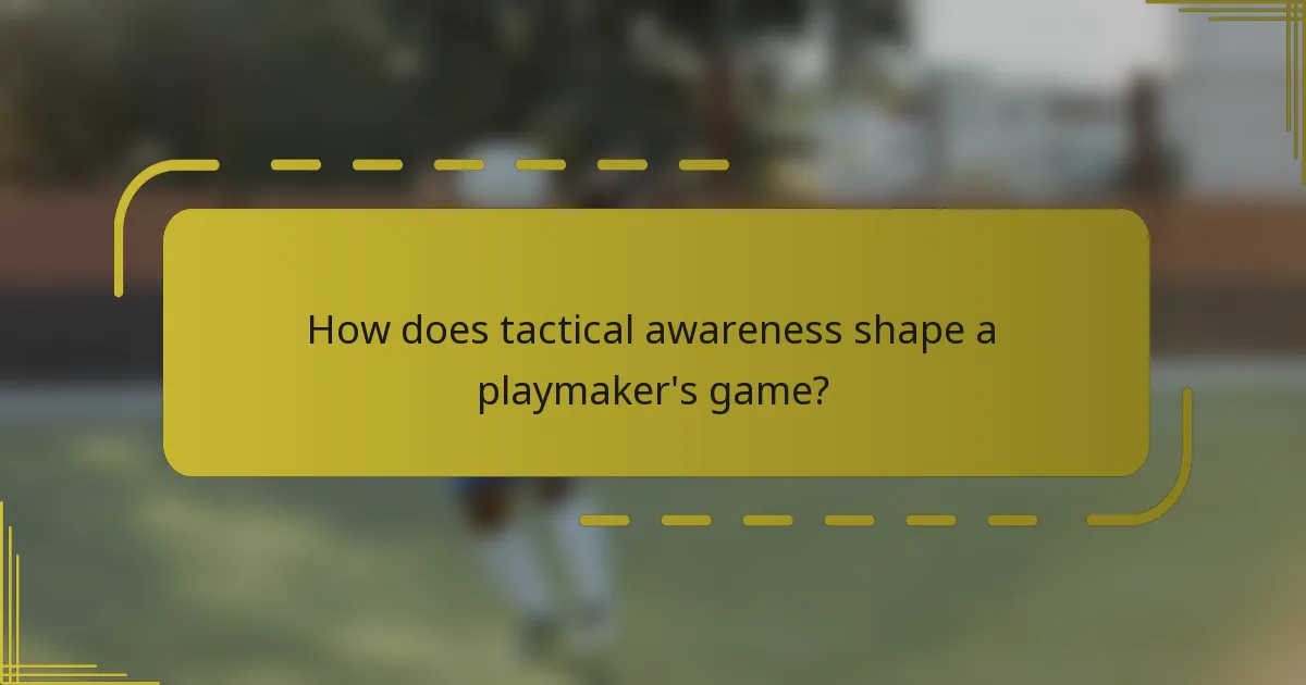 How does tactical awareness shape a playmaker's game?