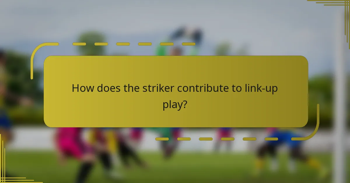 How does the striker contribute to link-up play?