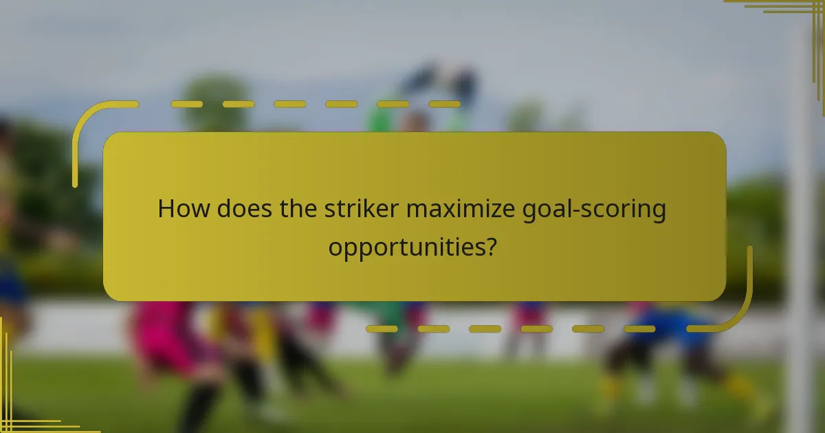 How does the striker maximize goal-scoring opportunities?