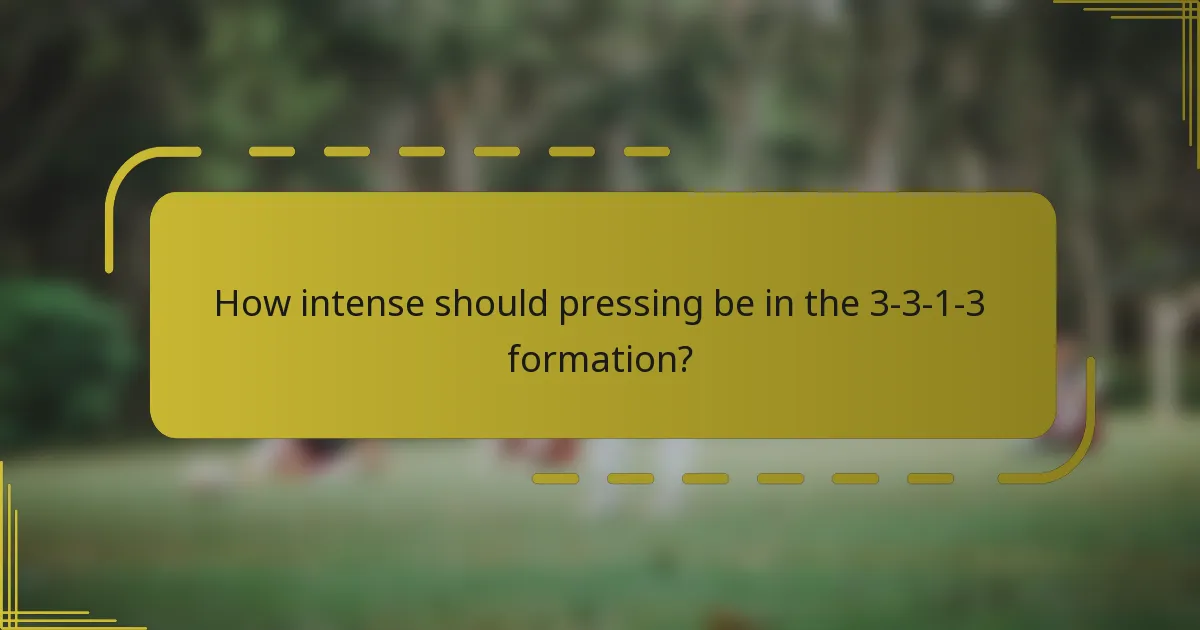 How intense should pressing be in the 3-3-1-3 formation?