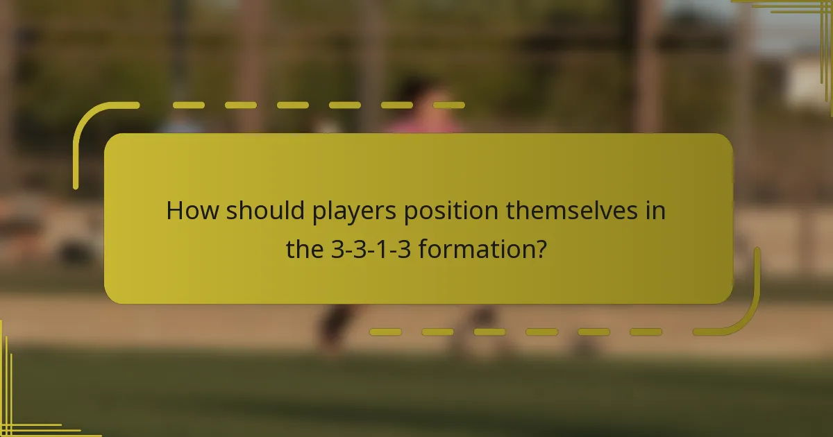 How should players position themselves in the 3-3-1-3 formation?