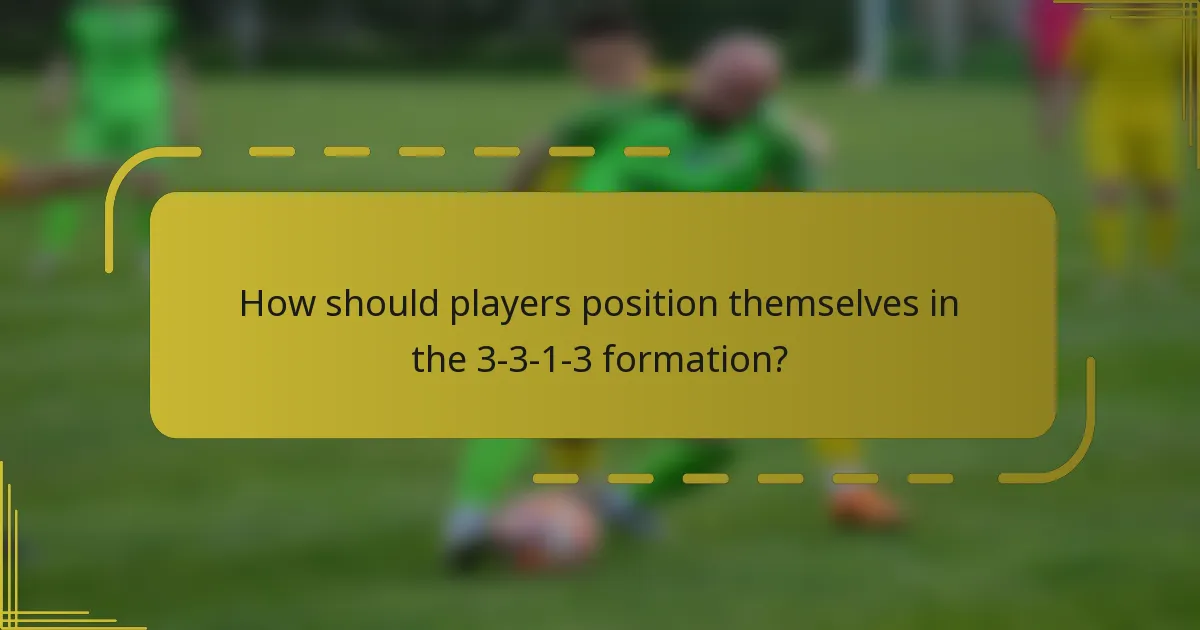 How should players position themselves in the 3-3-1-3 formation?