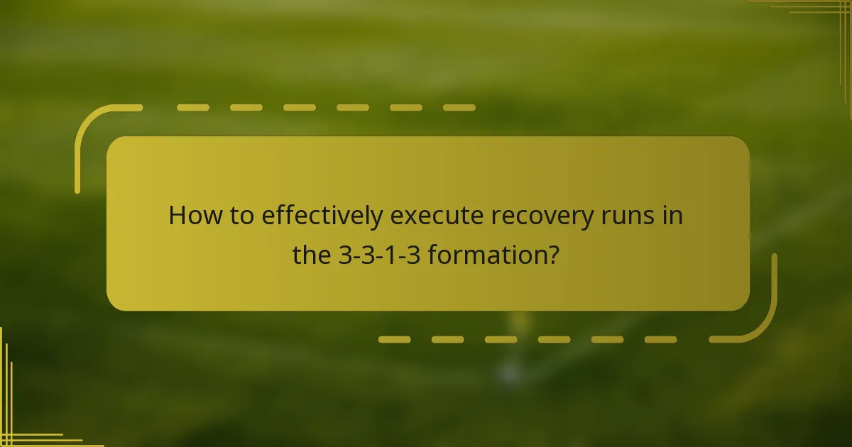 How to effectively execute recovery runs in the 3-3-1-3 formation?