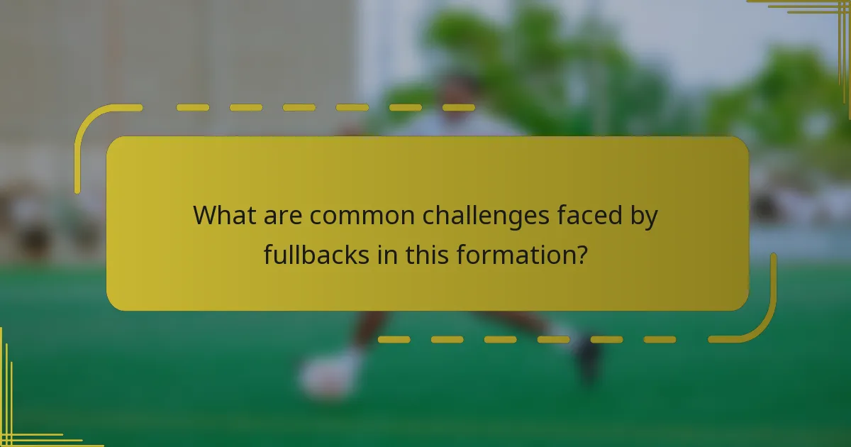 What are common challenges faced by fullbacks in this formation?
