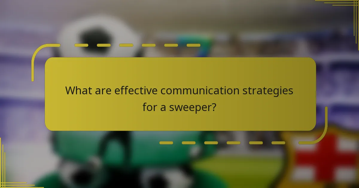 What are effective communication strategies for a sweeper?