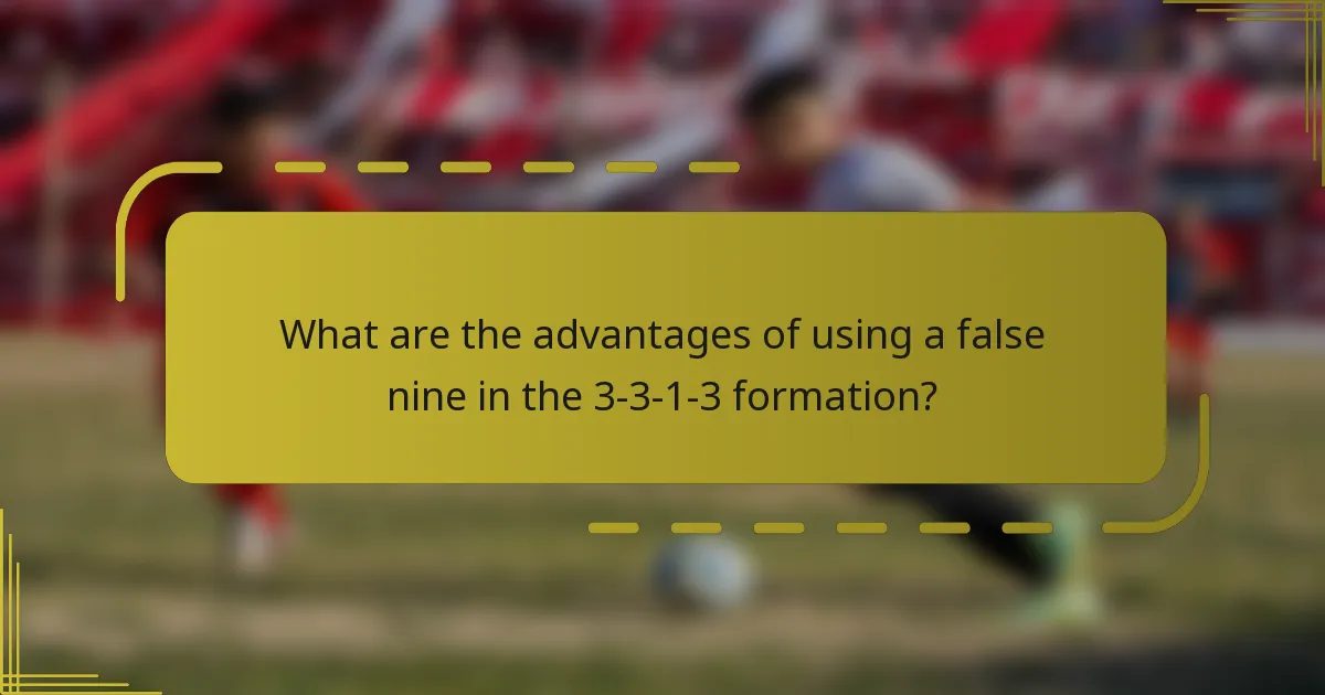 What are the advantages of using a false nine in the 3-3-1-3 formation?