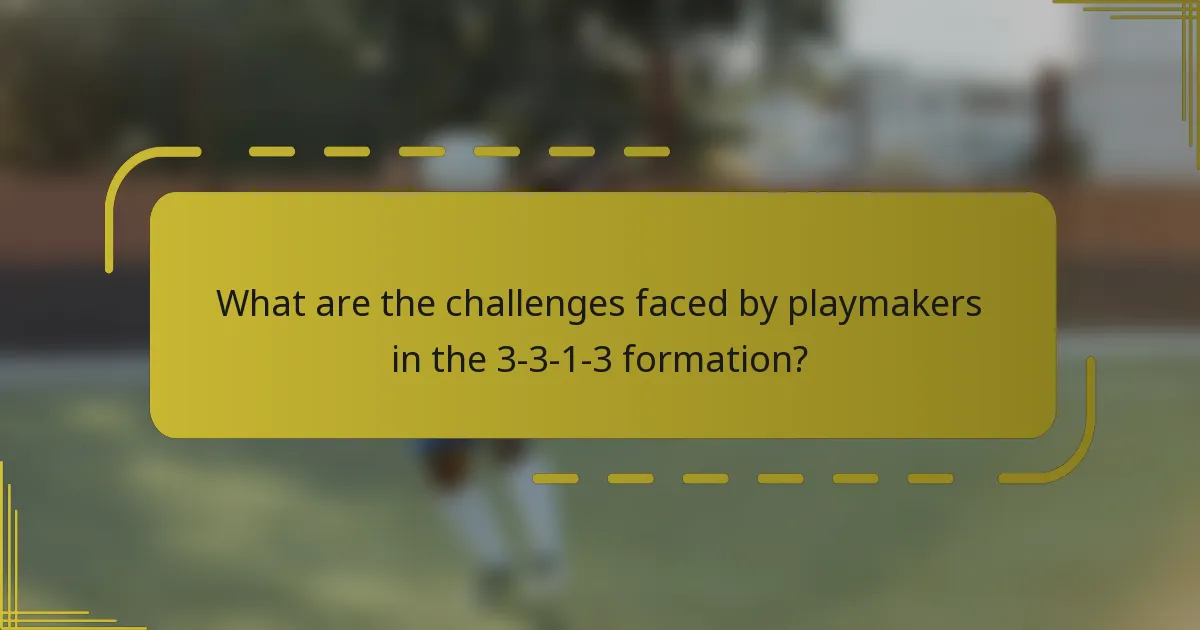 What are the challenges faced by playmakers in the 3-3-1-3 formation?