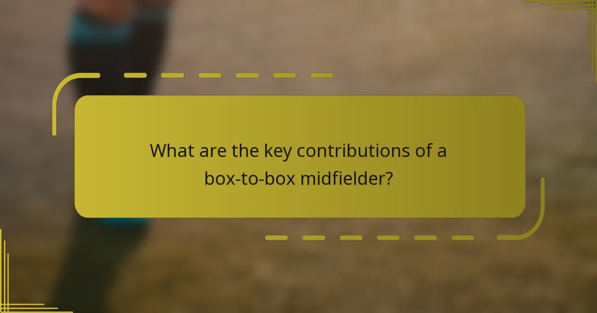 What are the key contributions of a box-to-box midfielder?