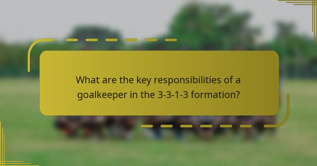 What are the key responsibilities of a goalkeeper in the 3-3-1-3 formation?