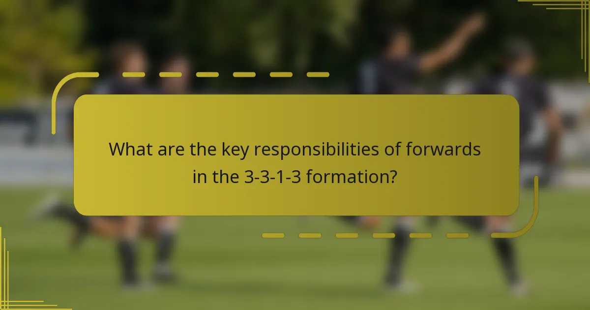 What are the key responsibilities of forwards in the 3-3-1-3 formation?