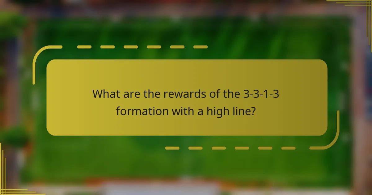 What are the rewards of the 3-3-1-3 formation with a high line?