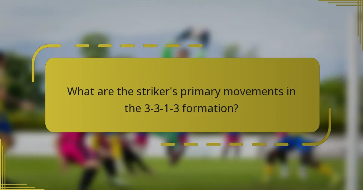 What are the striker's primary movements in the 3-3-1-3 formation?