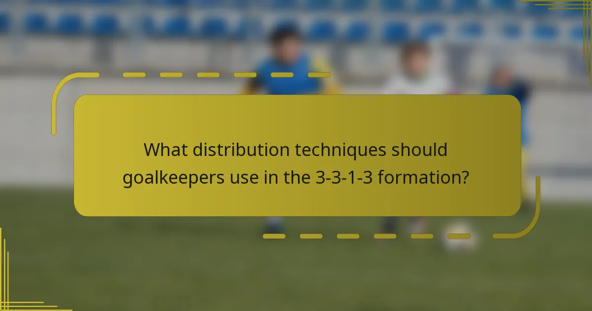 What distribution techniques should goalkeepers use in the 3-3-1-3 formation?