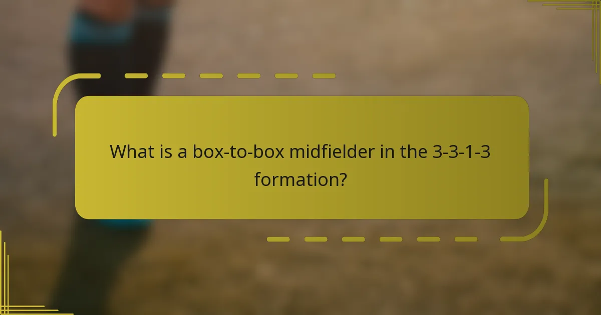 What is a box-to-box midfielder in the 3-3-1-3 formation?