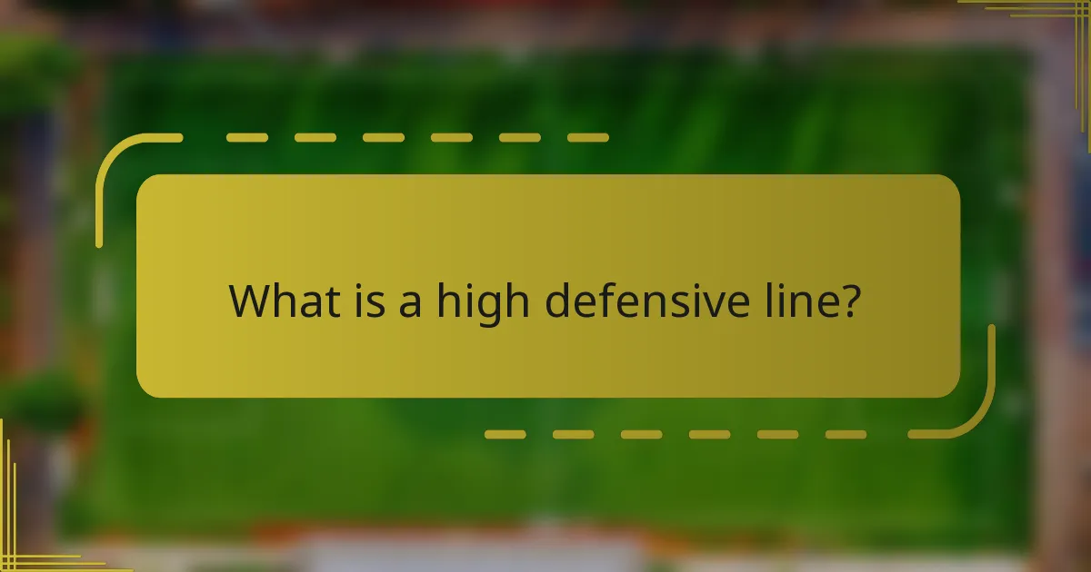 What is a high defensive line?