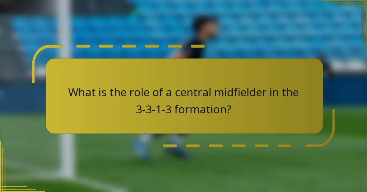 What is the role of a central midfielder in the 3-3-1-3 formation?