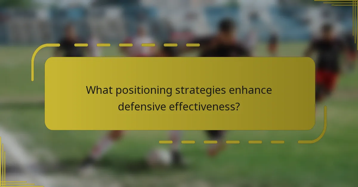 What positioning strategies enhance defensive effectiveness?