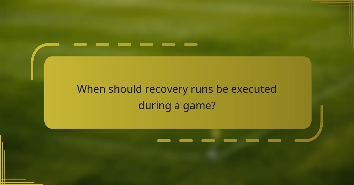 When should recovery runs be executed during a game?