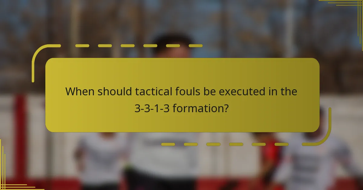 When should tactical fouls be executed in the 3-3-1-3 formation?