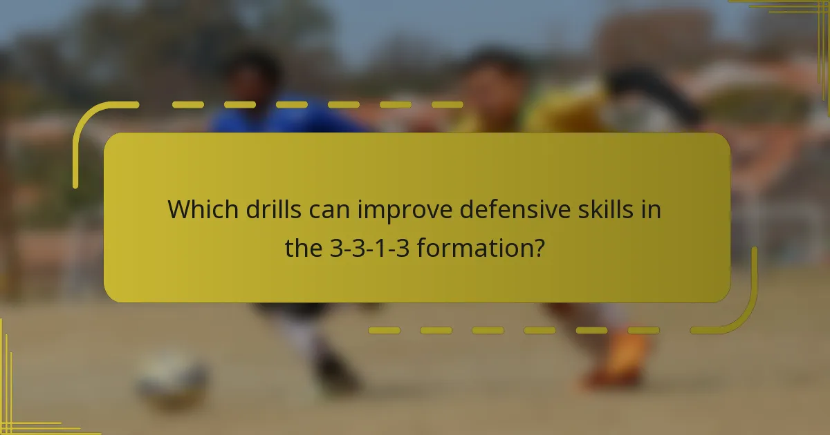 Which drills can improve defensive skills in the 3-3-1-3 formation?