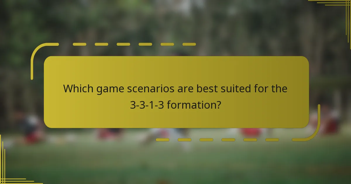 Which game scenarios are best suited for the 3-3-1-3 formation?