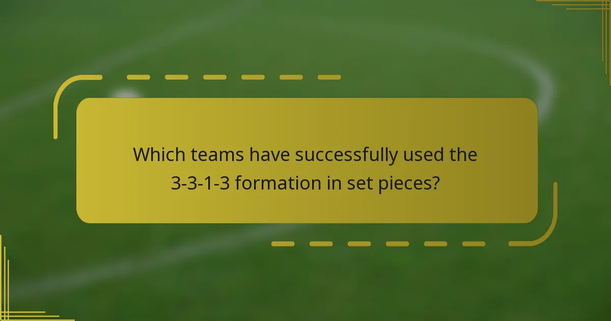 Which teams have successfully used the 3-3-1-3 formation in set pieces?