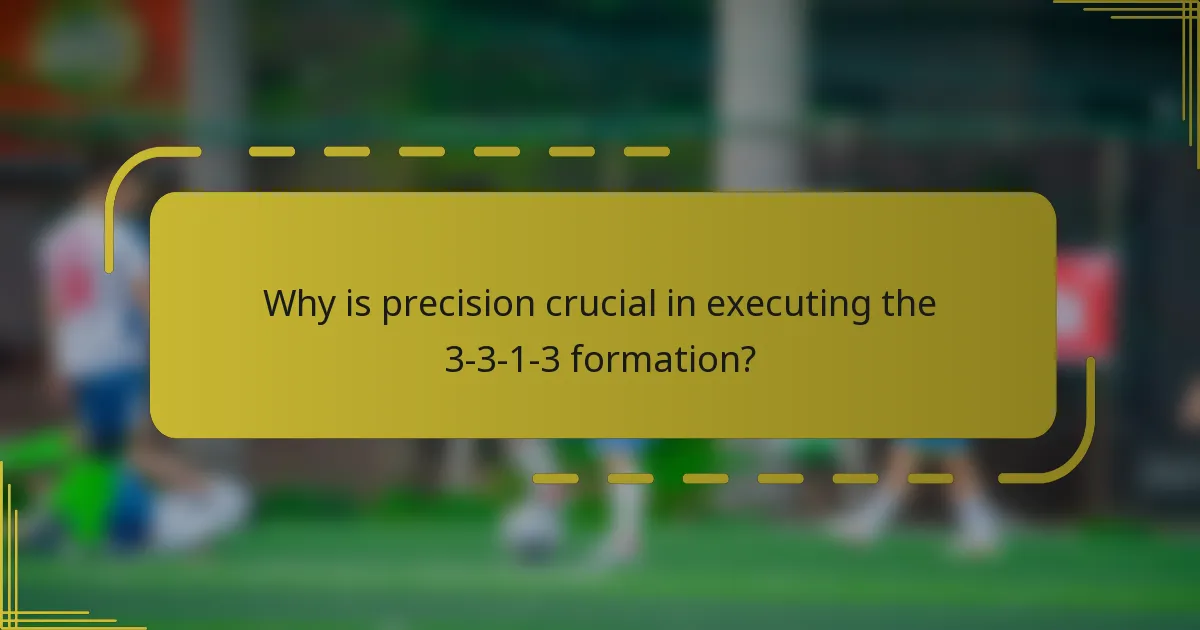 Why is precision crucial in executing the 3-3-1-3 formation?