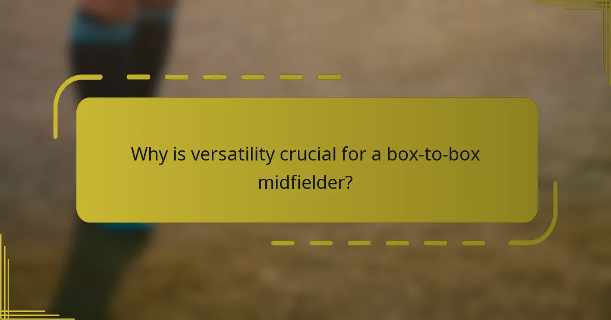 Why is versatility crucial for a box-to-box midfielder?